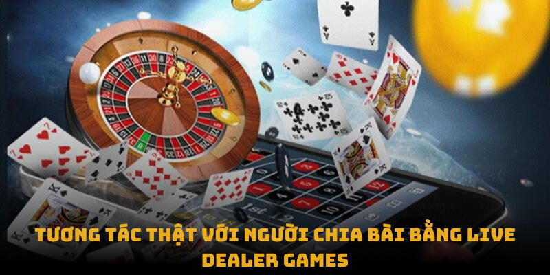 Tương tác thật với người chia bài bằng live dealer games