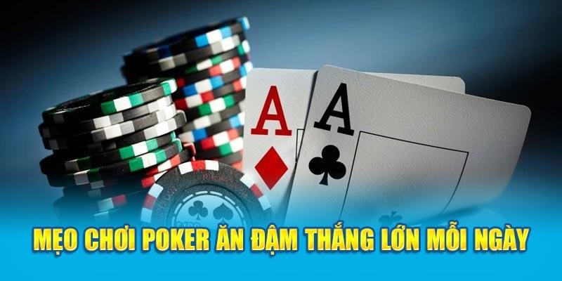 3 cách chơi Poker biến anh em trở thành cao thủ