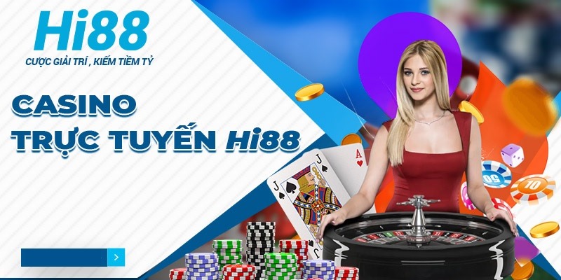 Casino Hi88 - Tận hưởng trong sòng bạc xa hoa