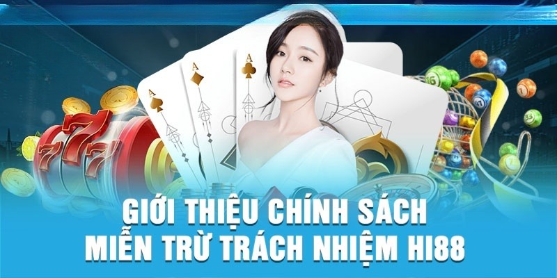 Tìm hiểu về chính sách miễn trừ trách nhiệm nhà cái Hi88