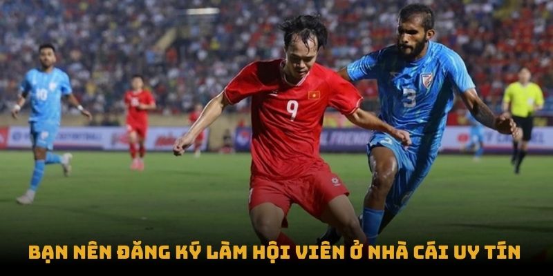 Bạn nên đăng ký làm hội viên ở nhà cái uy tín 